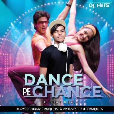 Dance Pe Chance - DJ HITS REMIX